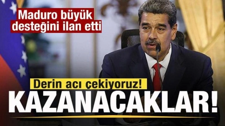 Maduro büyük desteğini ilan etti! Derin acı çekiyoruz! Er ya da geç kazanacaklar