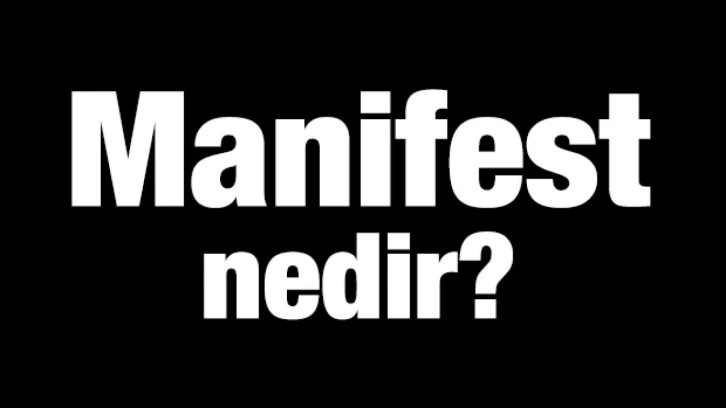 Manifest kelimesinin anlamı nedir? Manifest ne demektir?