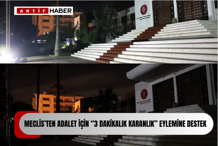  Meclis'ten &quot;Adalet için 3 dakikalık karanlık&quot; eylemine destek…