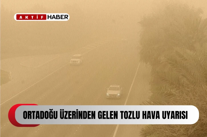  Meteoroloji’den tozlu hava uyarısı…