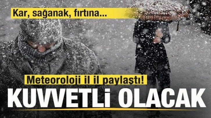 Meteoroloji il il paylaştı! Kuvvetli olacak! Kar, sağanak, fırtına...