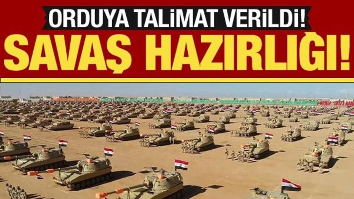 Mısır’da savaş hazırlığı! Orduya talimat verildi!