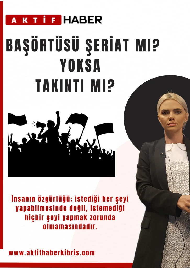 BAŞÖRTÜSÜ...ÖZGÜRLÜK MÜ, TAKINTI MI?