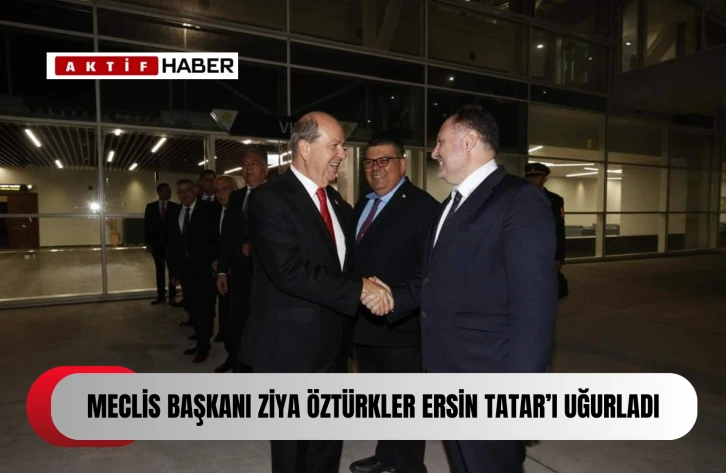 MECLİS BAŞKANI ZİYA ÖZTÜRKLER ERSİN TATAR'I UĞURLADI...