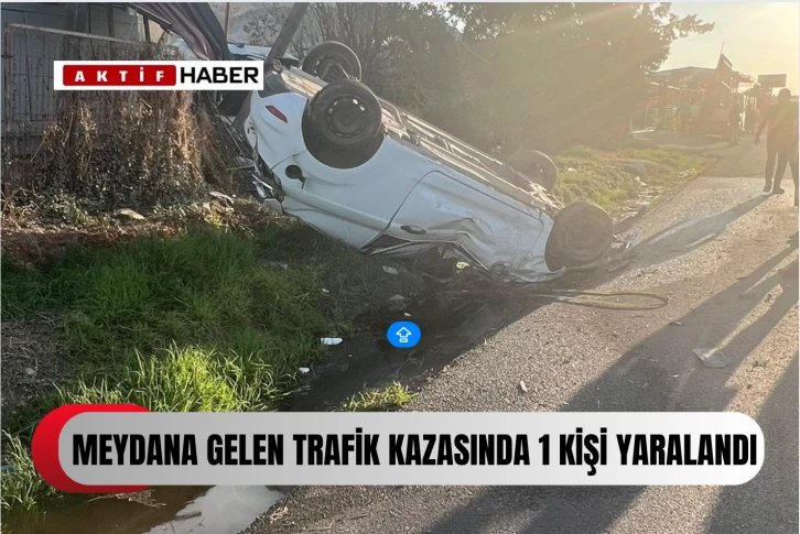 MEYDANA GELEN TRAFİK KAZASINDA 1 YARALI VAR...