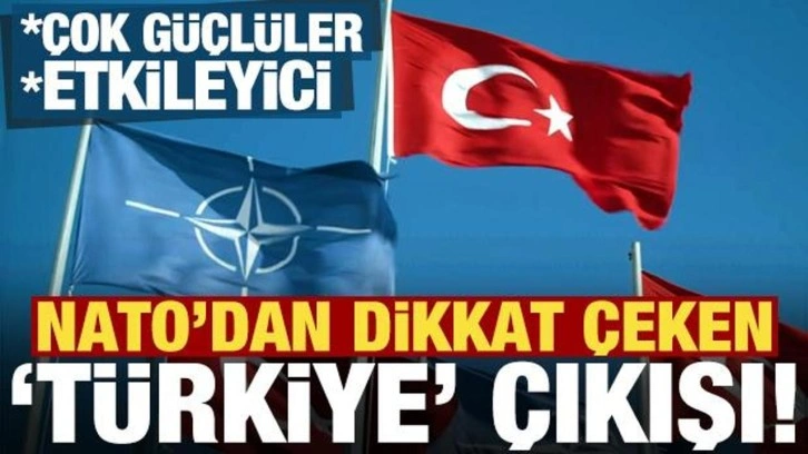 NATO'dan dikkat çeken Türkiye çıkışı: Etkileyici, çok güçlüler!