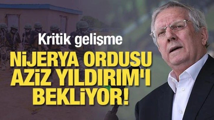 Nijerya ordusu, Aziz Yıldırım'ı bekliyor! Kritik iş birliği