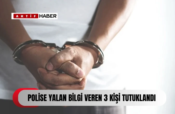  Polise yalan bilgi veren iki kişi tutuklandı...