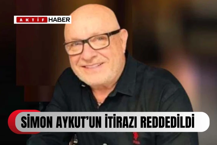 Rum Ağır Ceza Mahkemesi Simon Aykut’un üç ön itirazını reddetti...