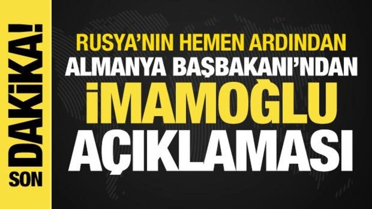 Rusya ve Almanya'dan İmamoğlu açıklaması