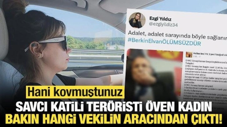 Savcı katili teröristi öven kadın, bakın hangi vekilin aracından çıktı! Hani kovmuştunuz