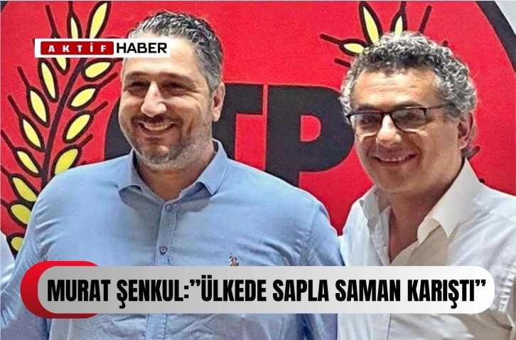 ŞENKUL:&quot;İyiden sapla saman karıştı ülkede.&quot;