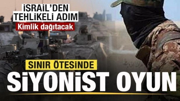 Sınırın ötesinde Siyonist oyun! İsrail'den tehlikeli adım! Kimlik dağıtacak