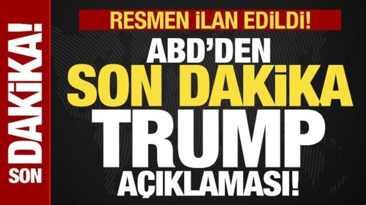 Son dakika: ABD'den son dakika Trump açıklaması! Resmen ilan edildi