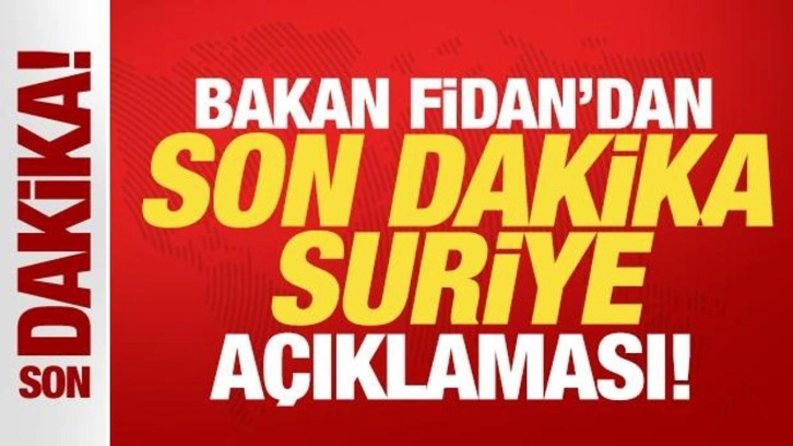 Son dakika: Bakan Hakan Fidan'dan son dakika açıklaması