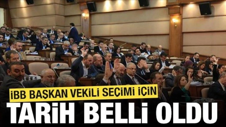 SON DAKİKA: İBB ve Beylikdüzü'nde başkanvekilleri 26 Mart'ta belirlenecek