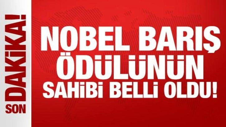 Son Dakika: Nobel Barış Ödülünün sahibi belli oldu!