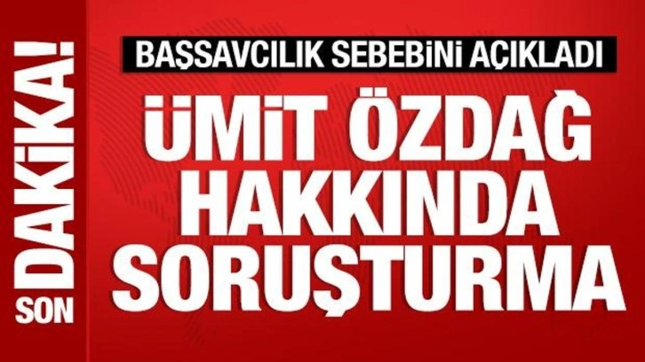 Son dakika: Ümit Özdağ hakkında soruşturma başlatıldı!