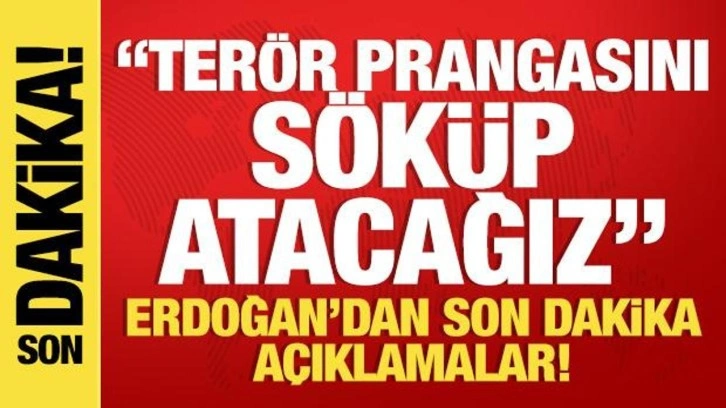 Son dakika... Erdoğan: Terör prangasını parçalayıp atmak istiyoruz