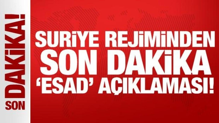 Suriye rejiminden son dakika 'Esad' açıklaması!