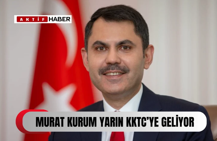 T.C. Çevre, Şehircilik ve İklim Değişikliği Bakanı Murat Kurum yarın KKTC’ye gelecek