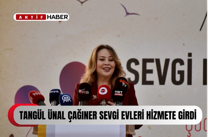  Tangül Ünal Çağıner Sevgi Evleri hizmete girdi...