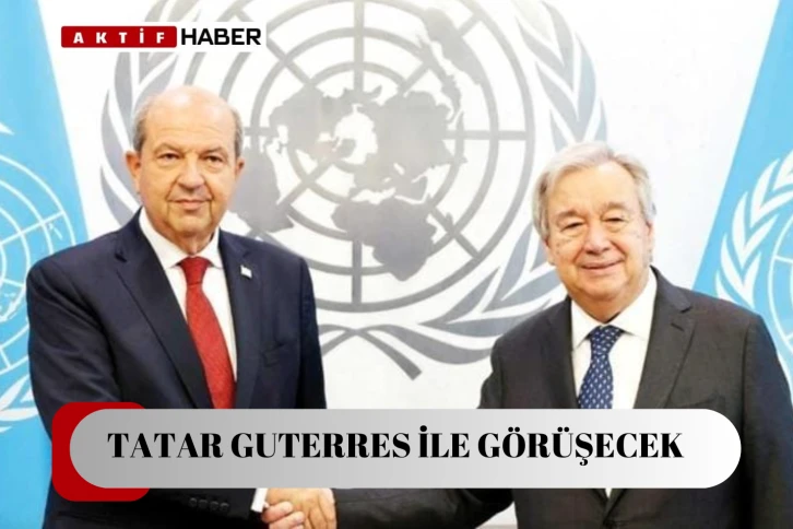 Tatar’ın Guterres ile yapacağı bugünkü toplantı üçlü görüşme için belirleyici olacak...