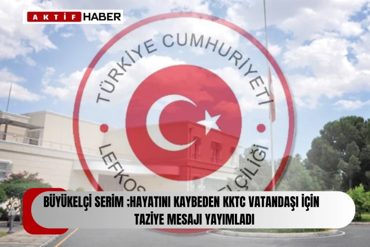  TC Lefkoşa Büyükelçiliği, Lübnan’dan tahliye edilirken hayatını kaybeden KKTC vatandaşı Said Ezbek için taziye mesajı yayımladı