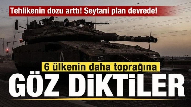 Tehlikenin dozu arttı! 6 ülkenin daha toprağına göz diktiler! Şeytani plan devrede!