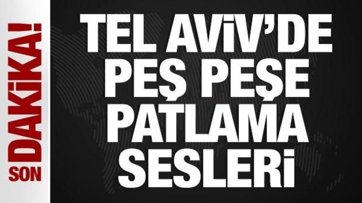 Tel Aviv'de alarm: İsrail'de peş peşe patlama sesleri!