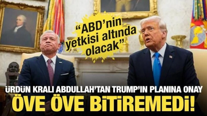 Trump'tan yeni Gazze açıklaması! Ürdün Kralı Abdullah'tan Gazze planına onay