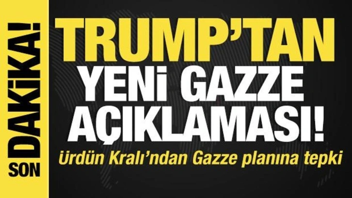 Trump'tan yeni Gazze açıklaması! Ürdün Kralı ile Gazze planını görüştü