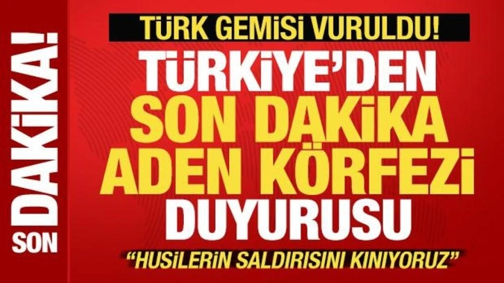 Türkiye'den son dakika Aden Körfezi duyurusu! Türk gemisi vuruldu: Husilere kınama