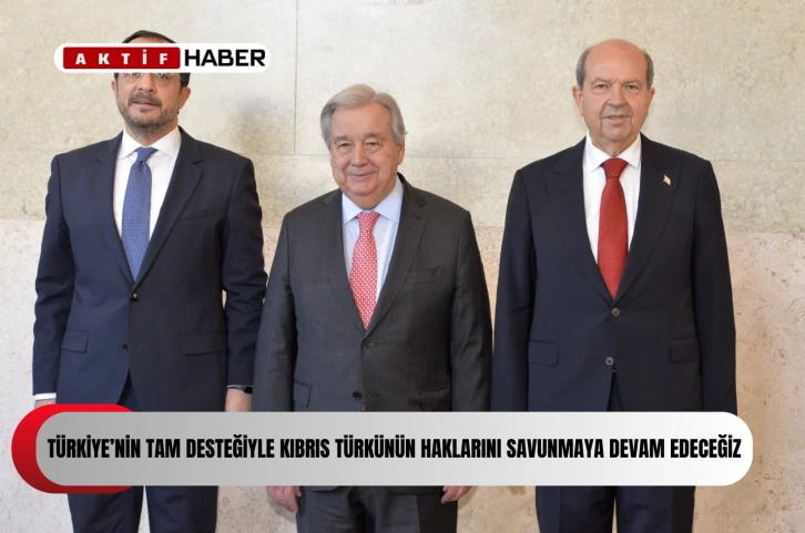 “Türkiye’nin tam desteğiyle, Kıbrıs Türk halkının haklarını korumaya devam edeceğiz”