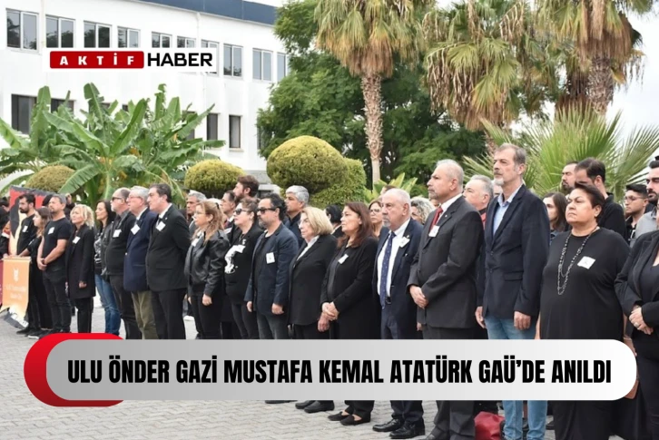  Ulu Önder Gazi Mustafa Kemal Atatürk GAÜ’de de anıldı...