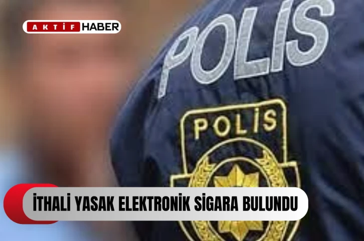  Yeniboğaziçi’nde ithali yasak elektronik sigara bulundu...