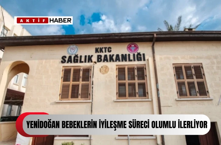 “Yenidoğan’daki bebeklerin iyileşme süreci olumlu"