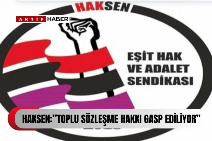  Erşangil: “Toplu sözleşme hakkı gasp ediliyor...