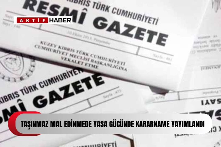  Taşınmaz mal edinme konusundaki yasayla ilgili yasa gücünde kararname...