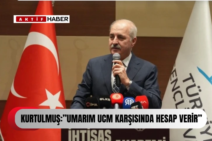 TBMM Başkanı Kurtulmuş'tan UCM yorumu: İnsanlık tarihinde bir dönüm noktası