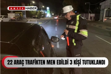 251 sürücüye rapor, 22 araca men, 3 sürücüye de tutuklama...