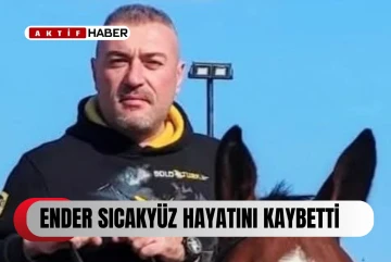  47 yaşındaki Ender Sıcakyüz hayatını kaybetti...