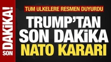 ABD Başkanı Trump'tan son dakika NATO kararı! Tüm ülkelere resmen duyurdu