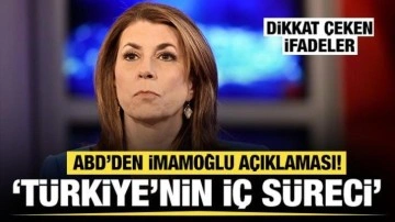 ABD'den Ekrem İmamoğlu hakkında açıklama: Türkiye'nin iç süreci!