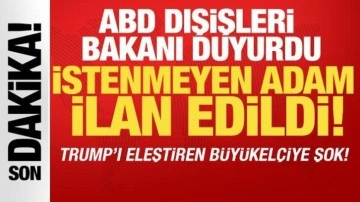 ABD Dışişleri Bakanı duyurdu! 'İstenmeyen adam' ilan edildi