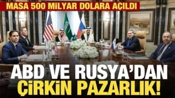 ABD ve Rusya'dan çirkin pazarlık! Masa 500 milyar dolara açıldı