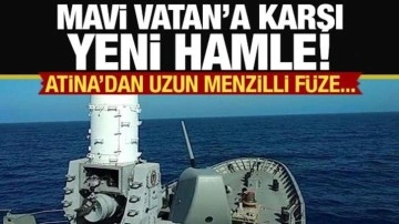 Atina'dan uzun menzilli füze girişimi! Mavi Vatan'a karşı yeni hamle