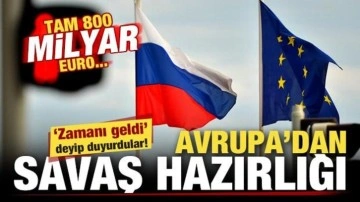 Avrupa'dan savaş hazırlığı! 'Zamanı geldi' deyip duyurdular! Tam 800 milyar Euro...