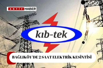  Bağlıköy’de yarın 2 saat elektrik kesintisi