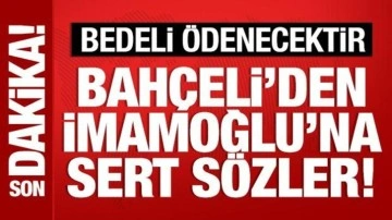 Bahçeli'den İmamoğlu'na tepki: Ortada suç varsa bedeli ödenecektir!